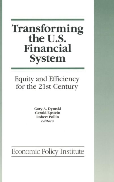 Transforming the U.S. Financial System: An Equitable and Efficient Structure for the 21st Century : An Equitable and Efficient Structure for the 21st Century