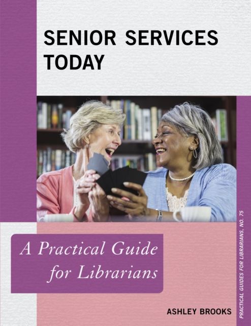 Senior Services Today : A Practical Guide for Librarians