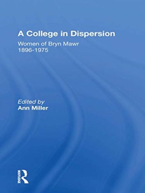 A College In Dispersion : Women of Bryn Mawr 1896-1975