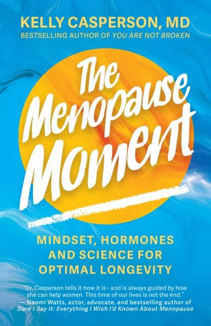 The Menopause Moment : Mindset, Hormones and Science for Optimal Longevity