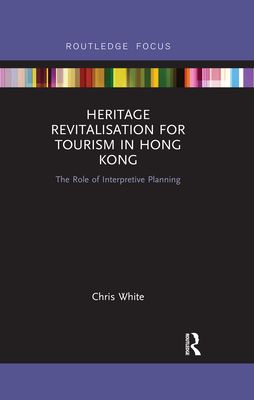 Heritage Revitalisation for Tourism in Hong Kong : The Role of Interpretive Planning