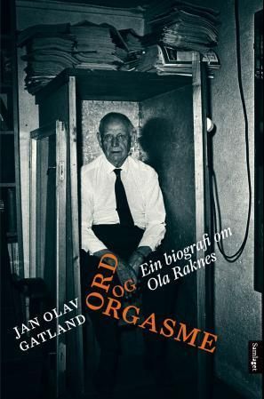 Ord og orgasme : ein biografi om Ola Raknes