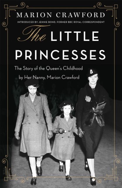 The Little Princesses : The extraordinary story of the Queen's childhood by her Nanny