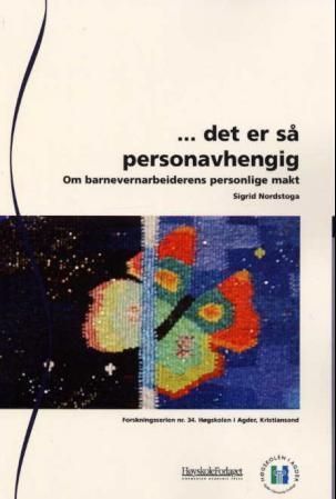 "-det er så personavhengig" : om barnevernarbeiderens personlige makt