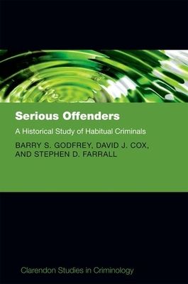 Serious Offenders : A Historical Study of Habitual Criminals