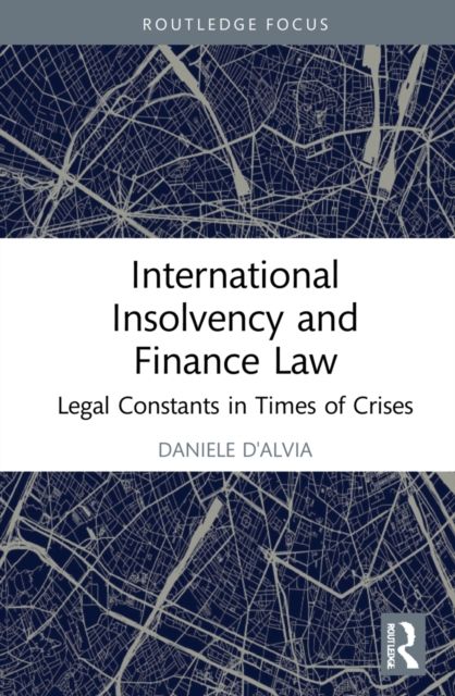 International Insolvency and Finance Law : Legal Constants in Times of Crises