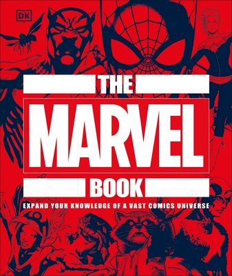 The Marvel Book : Expand Your Knowledge Of A Vast Comics Universe