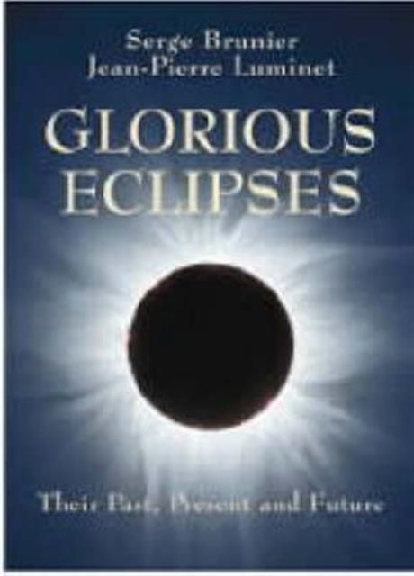 Glorious Eclipses : Their Past Present and Future