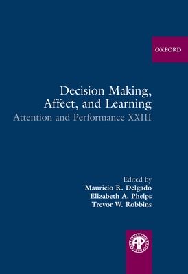 Decision Making, Affect, and Learning : Attention and Performance XXIII