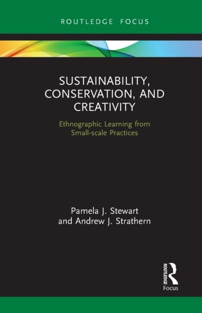 Sustainability, Conservation, and Creativity : Ethnographic Learning from Small-scale Practices