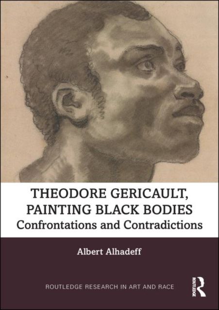 Theodore Gericault, Painting Black Bodies : Confrontations and Contradictions