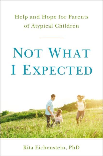 Not What I Expected : Help and Hope for Parents of Atypical Children