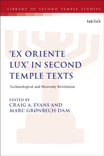 'Ex Oriente Lux' in Second Temple Texts : Eschatological and Heavenly Revelation