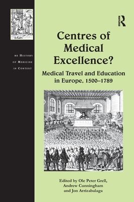 Centres of Medical Excellence? : Medical Travel and Education in Europe, 1500–1789