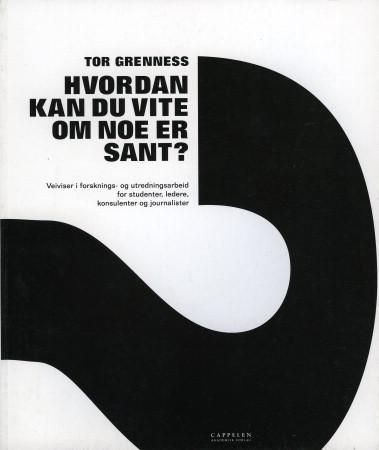 Hvordan kan du vite om noe er sant? : veiviser i forsknings- og utredningsarbeid for studenter, ledere, konsulenter og journalister