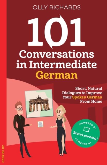 101 conversations in intermediate German : short, natural dialogues to boost your confidence & improve your spoken German from home