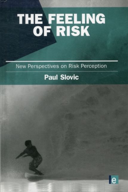 The Feeling of Risk : New Perspectives on Risk Perception