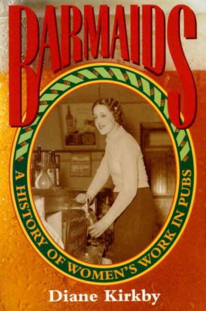 Barmaids : A History of Women's Work in Pubs