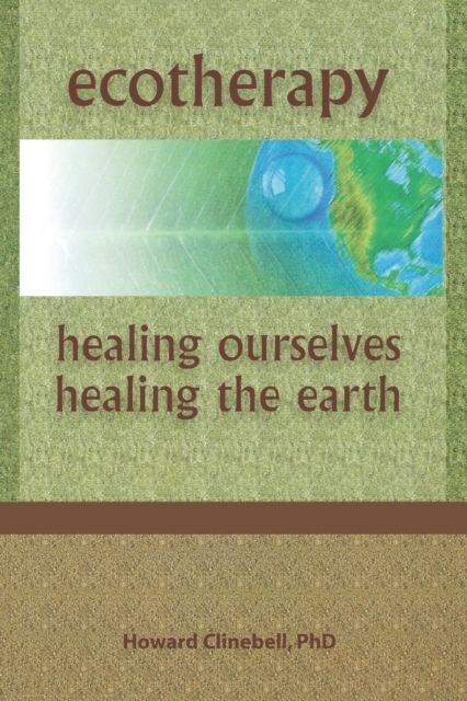 Ecotherapy : Healing Ourselves, Healing the Earth