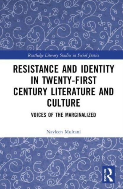 Resistance and Identity in Twenty-First Century Literature and Culture : Voices of the Marginalized