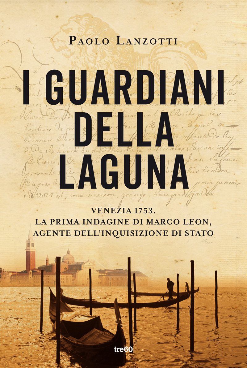 I guardiani della laguna : Venezia 1753. La prima indagine di Marco Leon, agente dell'Inquisizione di Stato : romanzo