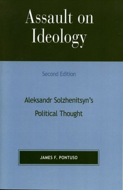 Assault on Ideology : Aleksandr Solzhenitsyn's Political Thought