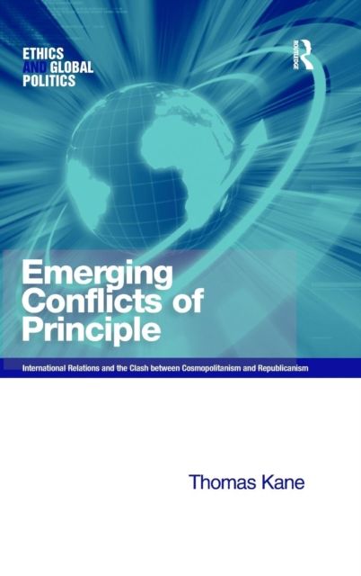 Emerging Conflicts of Principle : International Relations and the Clash between Cosmopolitanism and Republicanism