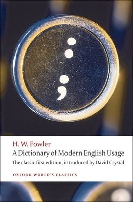 A Dictionary of Modern English Usage : The Classic First Edition
