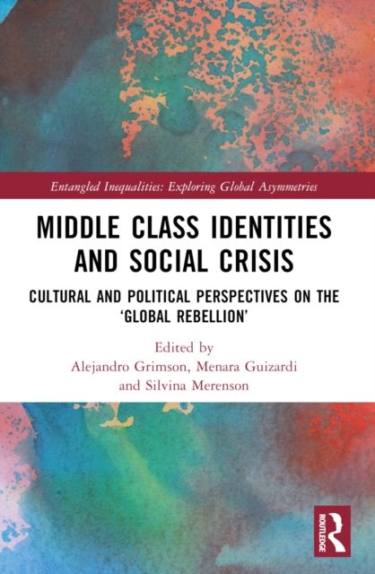 Middle Class Identities and Social Crisis : Cultural and Political Perspectives on the ‘Global Rebellion’