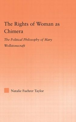 The Rights of Woman as Chimera : The Political Philosophy of Mary Wollstonecraft