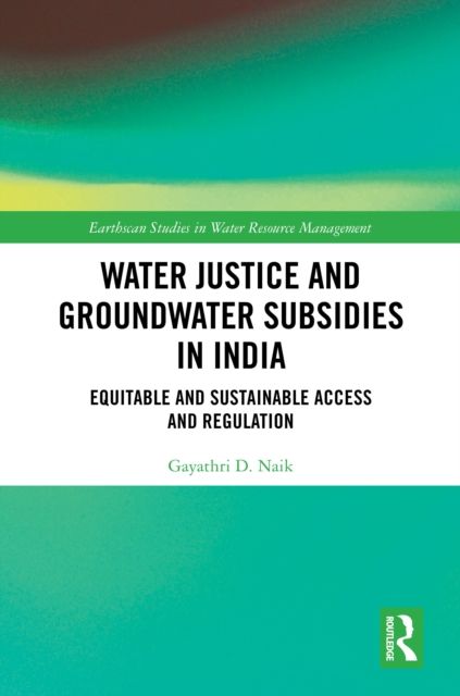 Water Justice and Groundwater Subsidies in India : Equitable and Sustainable Access and Regulation
