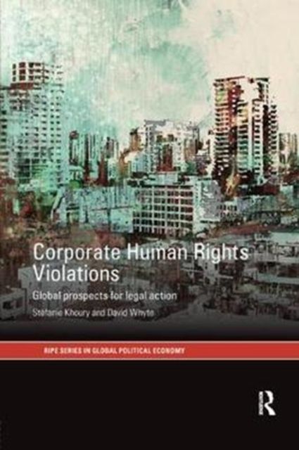 Corporate Human Rights Violations : Global Prospects for Legal Action