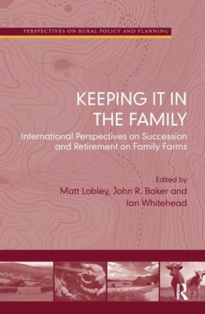 Keeping it in the Family : International Perspectives on Succession and Retirement on Family Farms
