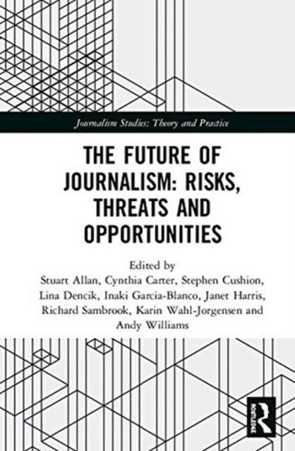 The Future of Journalism: Risks, Threats and Opportunities