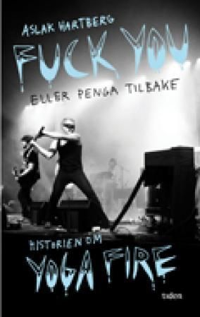 Fuck you eller penga tilbake! : min historie om Yoga Fire