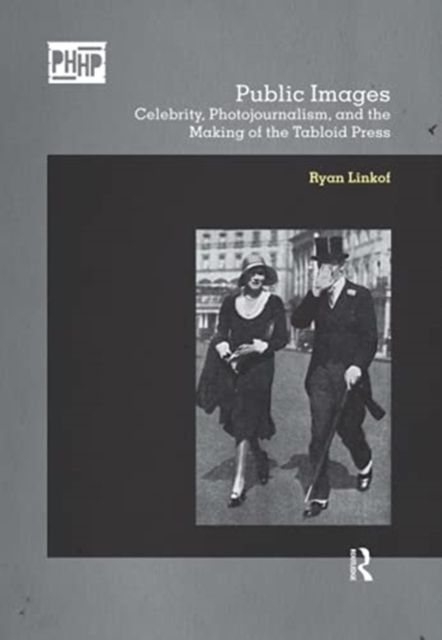 Public Images : Celebrity, Photojournalism, and the Making of the Tabloid Press