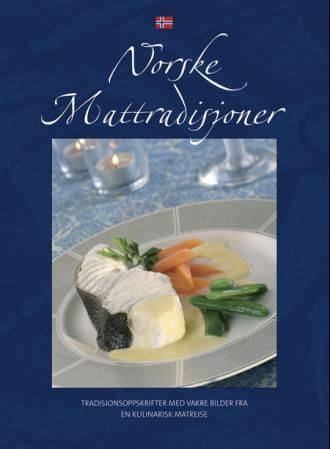 Norske mattradisjoner : tradisjonsoppskrifter med vakre bilder fra en kulinarisk matreise