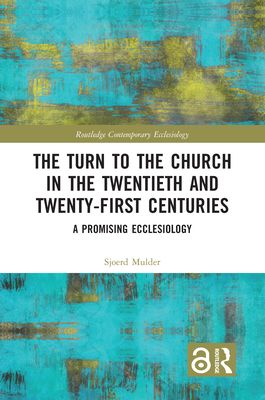 The Turn to The Church in The Twentieth and Twenty-First Centuries : A Promising Ecclesiology