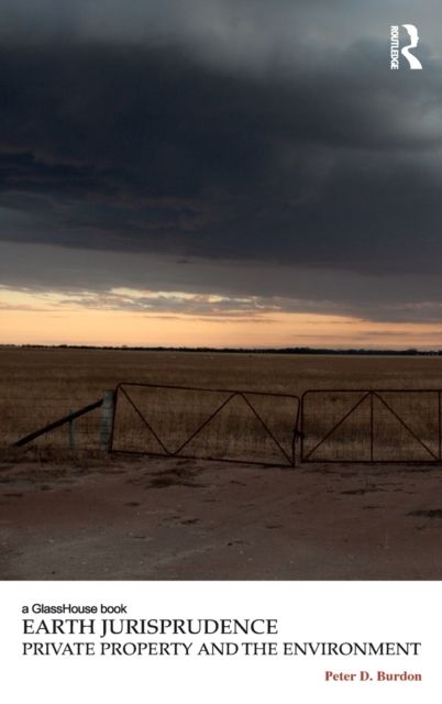 Earth Jurisprudence : Private Property and the Environment