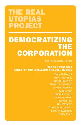 Democratizing the Corporation : The Bicameral Firm and Beyond