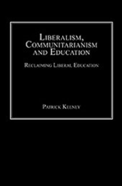 Liberalism, Communitarianism and Education : Reclaiming Liberal Education