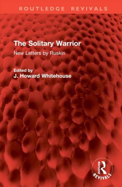 The Solitary Warrior : New Letters by Ruskin