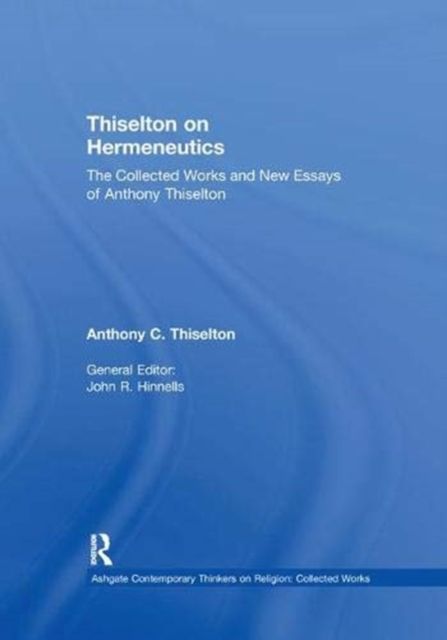 Thiselton on Hermeneutics : The Collected Works and New Essays of Anthony Thiselton