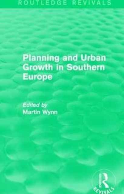 Routledge Revivals: Planning and Urban Growth in Southern Europe (1984)