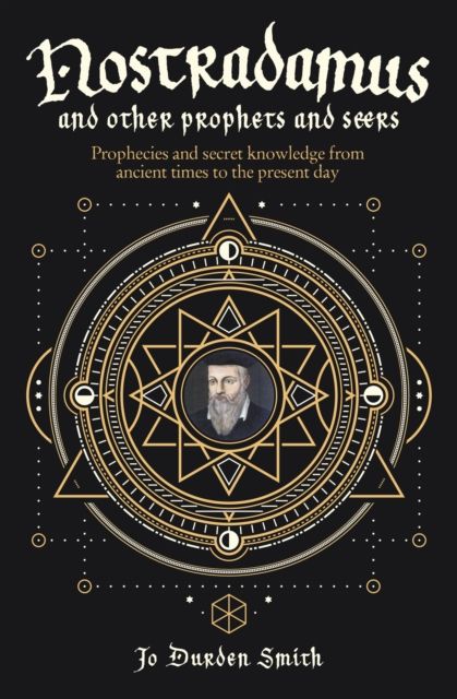 Nostradamus and Other Prophets and Seers : Prophecies and Secret Knowledge from Ancient Times to the Present Day