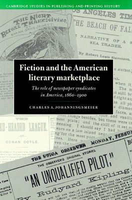 Fiction and the American Literary Marketplace : The Role of Newspaper Syndicates in America, 1860–1900
