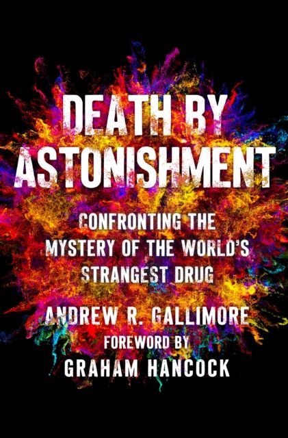 Death by Astonishment : Confronting the Mystery of the World's Strangest Drug