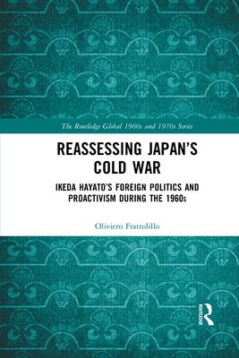 Reassessing Japan’s Cold War : Ikeda Hayato's Foreign Politics and Proactivism During the 1960s