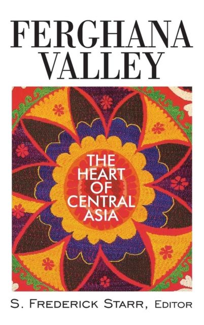Ferghana Valley : The Heart of Central Asia