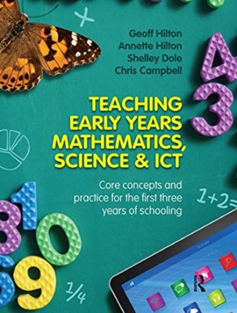 Forsidebilde av Teaching Early Years Mathematics, Science and ICT : Core concepts and practice for the first three years of schooling